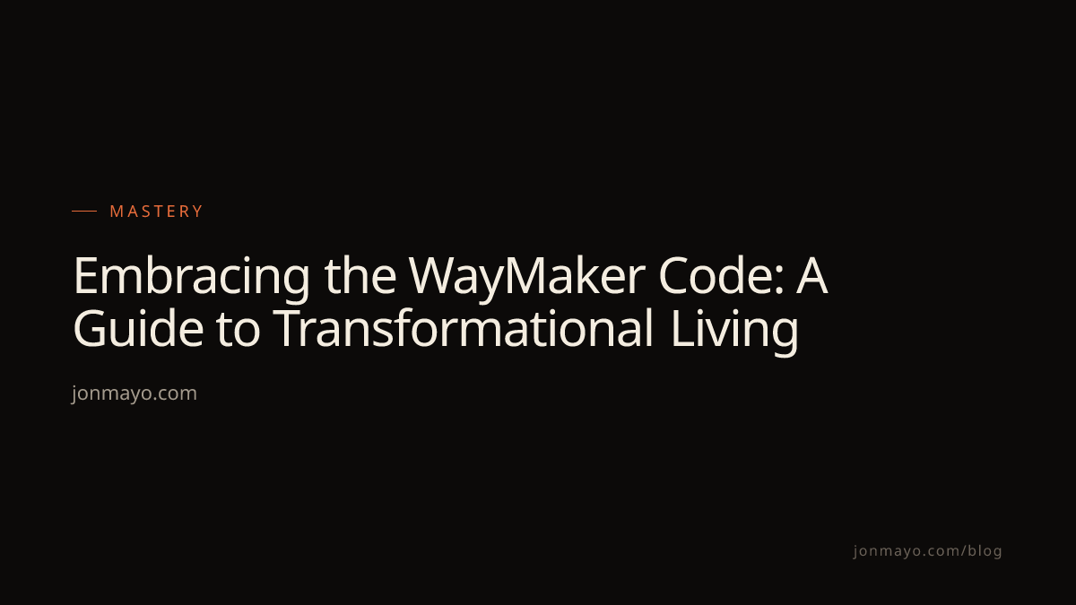 Embracing the WayMaker Code: A Guide to Transformational Living | Jon Mayo